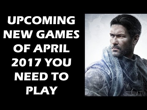 10 NEW Games of April 2017 You NEED To Play
