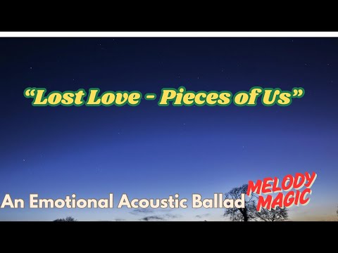 Lost Love - Pieces of Us | An Emotional Acoustic Ballad | Melody Magic 🎸💔”