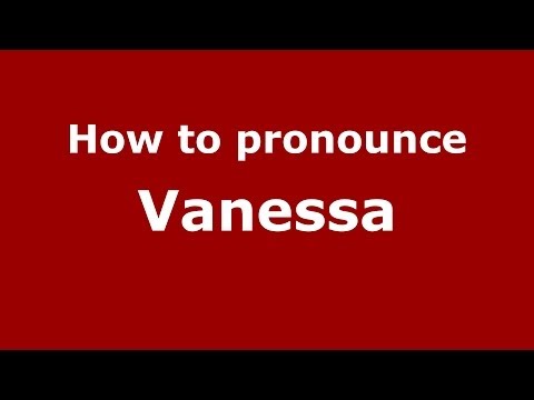 How to Pronounce Vanessa - PronounceNames.com