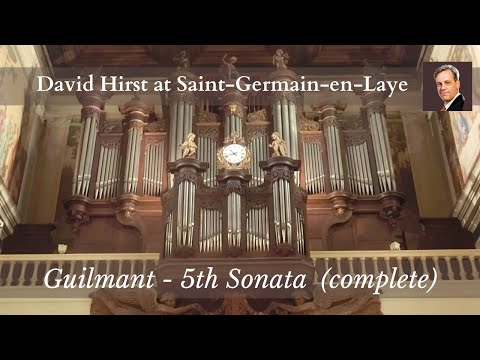 Guilmant 5th Sonata David Hirst plays the Cavaillé-Coll pipe organ St Germain-en-Laye, France (live)
