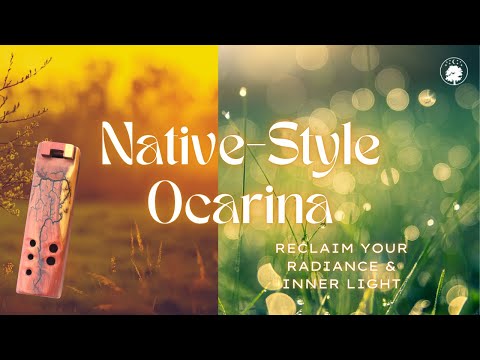 Reclaim Your Radiance & Inner Light ✺⤳ Native-Style Ocarina Sound Healing
