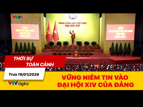 Thời sự toàn cảnh trưa 19/01: Vững niềm tin vào đại hội XIV của Đảng | VTV24