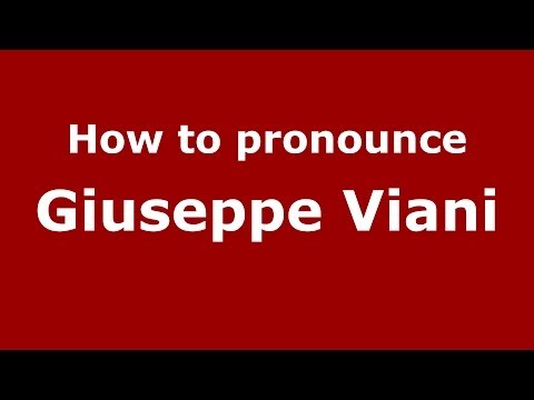 How to pronounce Giuseppe Viani (Italian/Italy)  - PronounceNames.com