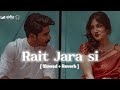 Rait Zara Si [ Slowed + Reverb ] | Arijit Singh || Lofi संगीत 🎧