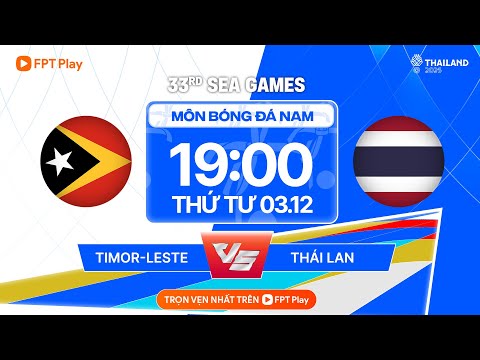 🔴TRỰC TIẾP BÓNG ĐÁ: U22 TIMOR-LESTE - U22 THÁI LAN | SEA GAMES 33 - MÔN BÓNG ĐÁ NAM | VÒNG BẢNG
