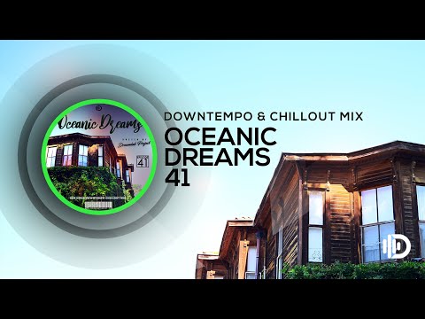 Oceanic Dreams 41 - Downtempo Chillout Mix (By Dreamlab Project)