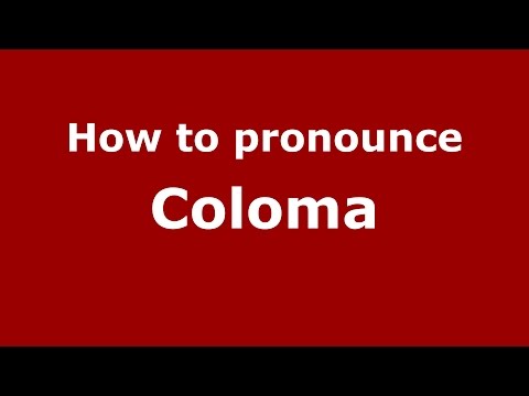 How to pronounce Coloma