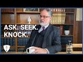 What does Jesus mean when he says, 'Ask, Seek and Knock'? Dr. Christopher explains