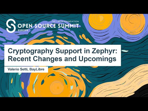 Cryptography Support in Zephyr: Recent Changes and Upcomings - Valerio Setti, BayLibre
