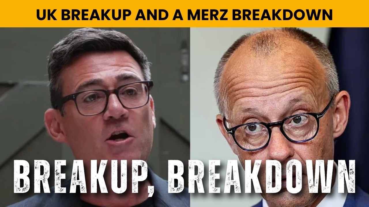 UK Breakup on the Table; Merz CDU Collapse
