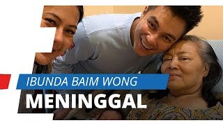 Ibunda Baim Wong Meninggal Dunia