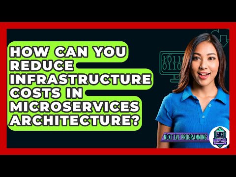 How Can You Reduce Infrastructure Costs In Microservices Architecture? - Next LVL Programming