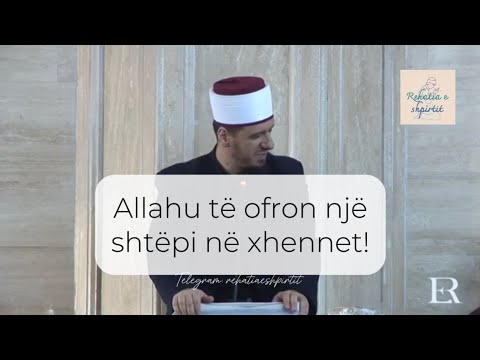 Allahu të ofron një shtëpi në Xhennet! 🍃 - Hoxhë Enis Rama