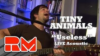 Tiny Animals - &quot;Useless&quot; (Official RMTV Acoustic Session)