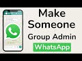 How to Make Someone Group Admin in WhatsApp Group?