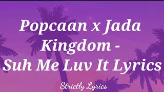 Popcaan x Jada Kingdom - Suh Me Luv It Lyrics