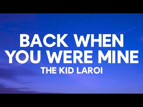 The Kid LAROI - Back When You Were Mine (Lyrics)