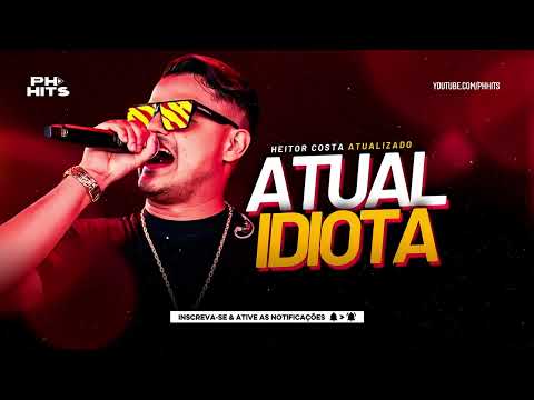 ATUAL IDIOTA - HEITOR COSTA (SERESTA DO HC 5.0) REPERTÓRIO NOVO