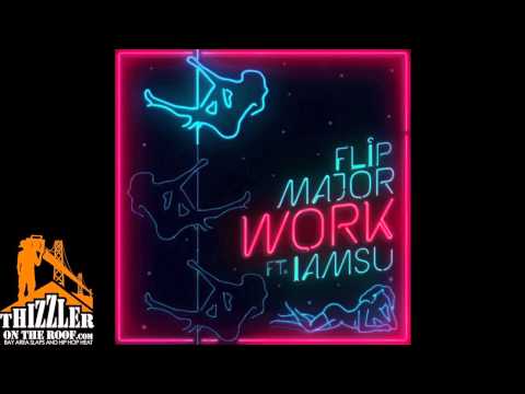Flip Major ft. Iamsu! - Work [Thizzler.com]