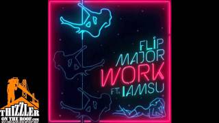 Flip Major ft. Iamsu! - Work [Thizzler.com]