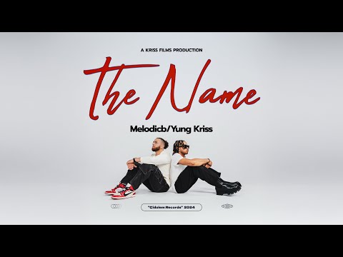 The Name - MelodicB x Yung Kriss (Official Music Video)
