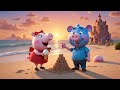 Peppa S Beach Adventure Who S In The Sand ️ Peppa Pig And Friends Full Episodes
