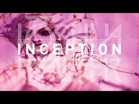 Joshua Walter ft Hero Baldwin - INCEPTION