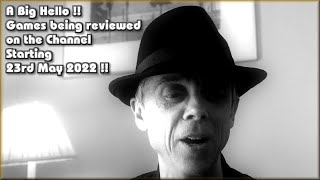 A big hello !!!  The Games being reviewed on the Channel starting 23rd May 2022 are...