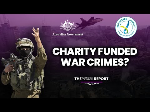 Australian charities bankrolling Israeli warcrimes? | The West Report