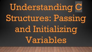 Download the video "Understanding C Structures: Passing and Initializing Variables"