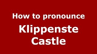 How to pronounce Klippenste Castle