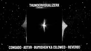 Download lagu CONGASO - ASTXR - Bumishen'ka (Slowed - Reverb) mp3