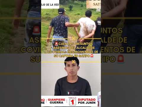 🚨CAEN LOS PRESUNTOS ASESINOS DEL ALCALDE DE COVIRIALI: LOS MOMENTOS DE SU CAPTURA EN SATIPO🚨
