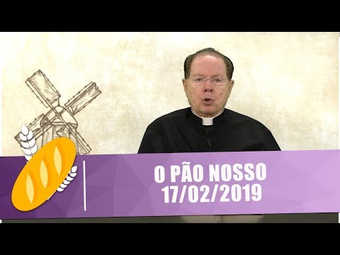 O Pão Nosso - 17/02/19