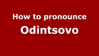 How to pronounce Odintsovo