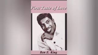 First Taste of Love BEN E. KING