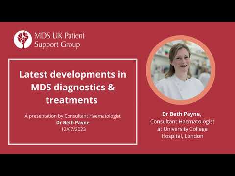 'Latest Developments in MDS diagnostics & treatments' by consultant haematologist Dr Beth Payne
