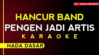 Download lagu [KARAOKE] PENGEN JADI ARTIS - HANCUR BAND (Original Key) | Kualitas Audio Sangat Jernih!! mp3