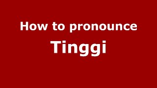 How to pronounce Tinggi