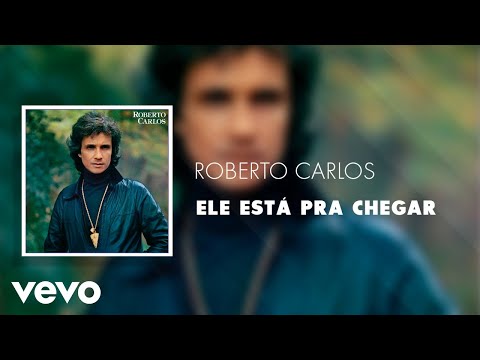 Roberto Carlos - Ele Está pra Chegar (Áudio Oficial)