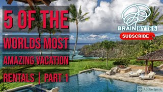 5 of the Worlds Most Amazing Vacation Rentals | Part 1