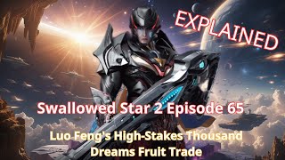 Download lagu Swallowed Star 2 Episode 65: Luo Feng's High-Stakes Thousand Dreams Fruit Trade | Explained mp3