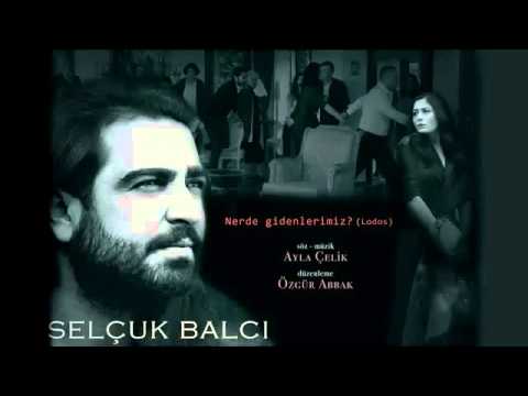 Selçuk Balcı -  Nerde Gidenlerimiz Lodos