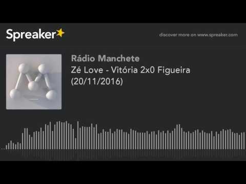 Zé Love - Vitória 2x0 Figueira (20/11/2016) (made with Spreaker)