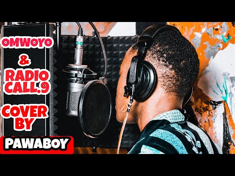 Omwoyo And Radio Call.9 Cover By Pawaboy