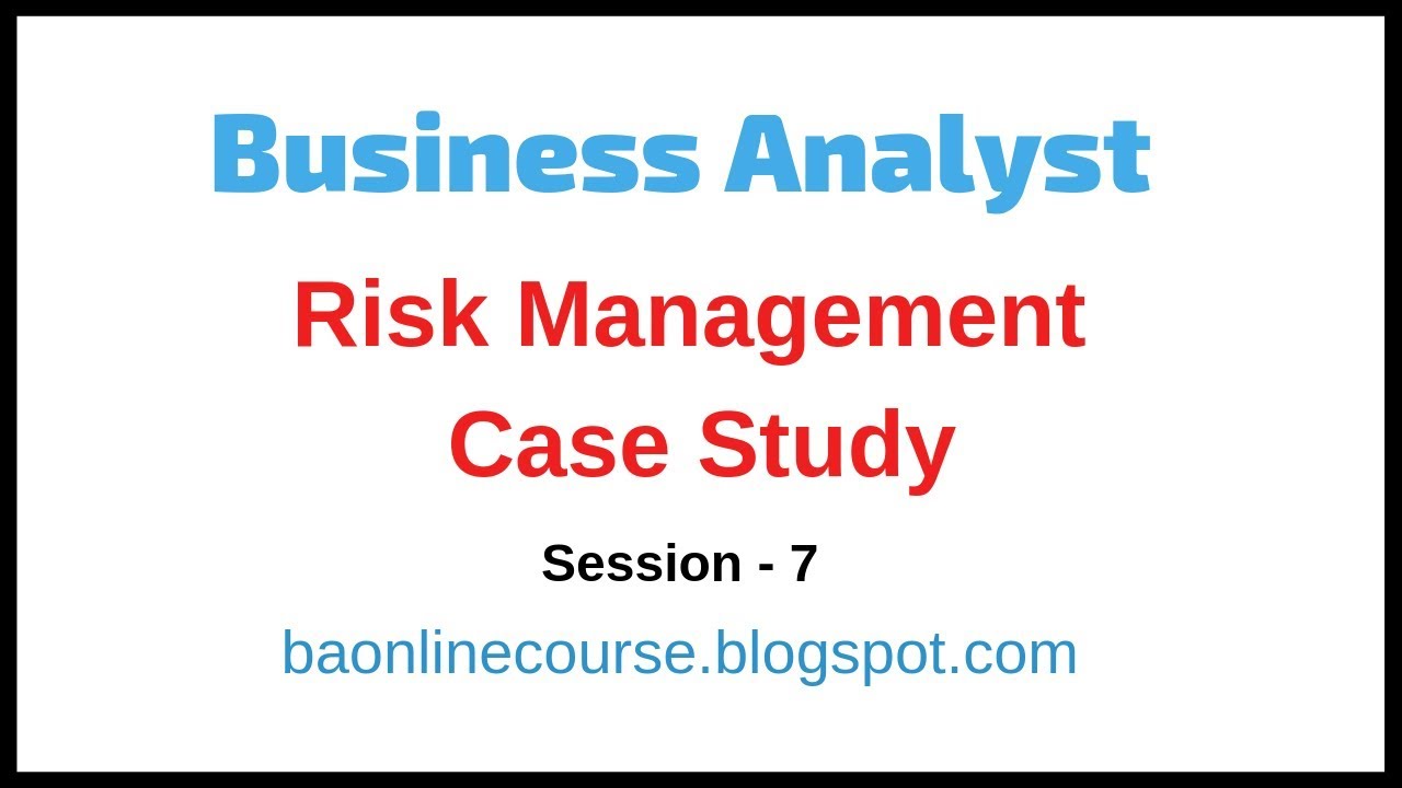Risk Management Tutorial | BA Strategies, Monitoring, Tracking | Business Analyst Case Study