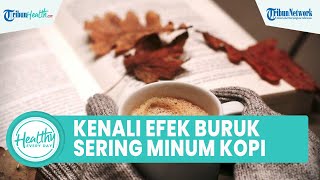 Waspada! Berlebihan Konsumsi Kopi Dapat Picu Nyeri Dada hingga Sulit Tidur, ini Takaran yang Tepat