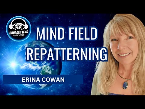 MIND FIELD REPATTERNING (Episode 62) with Erina Cowan