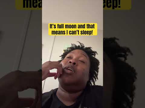 It’s full moon and that means I can’t sleep!