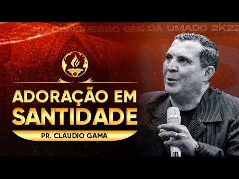 Adoração em Santidade - Pr. Claudio Gama